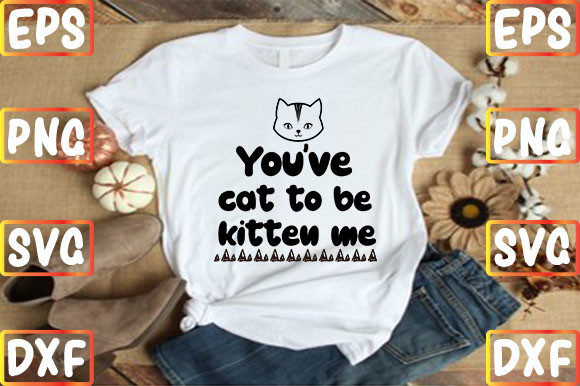 You've Cat to Be Kitten Me